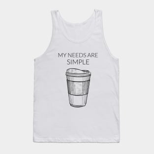 My Needs Are Simple - Coffee Tank Top